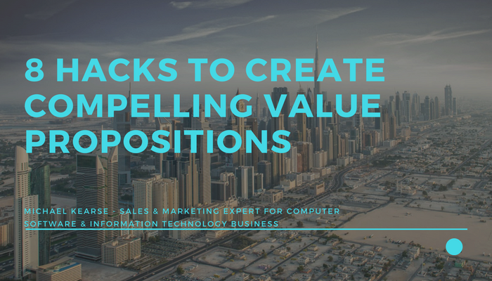 8 Hacks To Create Compelling Value Propositions